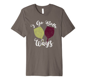 Funny shirts V-neck Tank top Hoodie sweatshirt usa uk au ca gifts for I Go Both Ways Red and White Wine Lover Funny Wino Premium T-Shirt 1659491