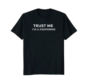 Trust Me I'm A Professor T-Shirt
