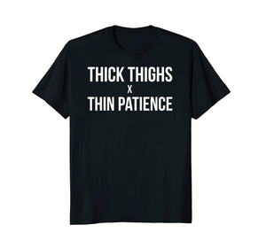 Funny shirts V-neck Tank top Hoodie sweatshirt usa uk au ca gifts for Thick Thighs x Thin Patience Funny Womens Unisex Shirt 1312478