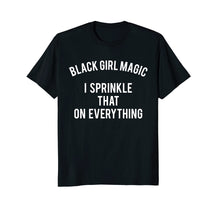 Load image into Gallery viewer, Funny shirts V-neck Tank top Hoodie sweatshirt usa uk au ca gifts for Black Girl Magic I Sprinkle That On Everything Funny T-Shirt 2879111
