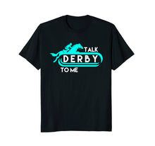 Load image into Gallery viewer, Talk Derby To Me Funny Derby Shirt For 2018 Race Horse Aqua
