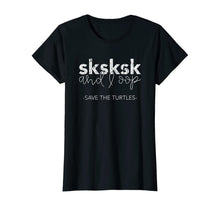 Load image into Gallery viewer, Sksksk and I Oop Save The Turtles Meme Lover T-Shirt
