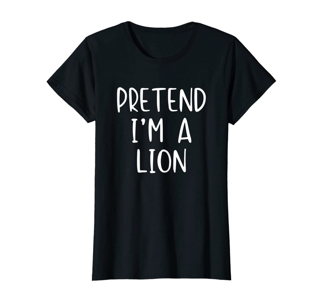 Pretend I'm A Lion Halloween Costume Lazy Easy T-Shirt