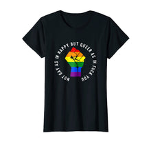 Load image into Gallery viewer, Not Gay As In Happy But Queer As In Fuck You T-Shirt
