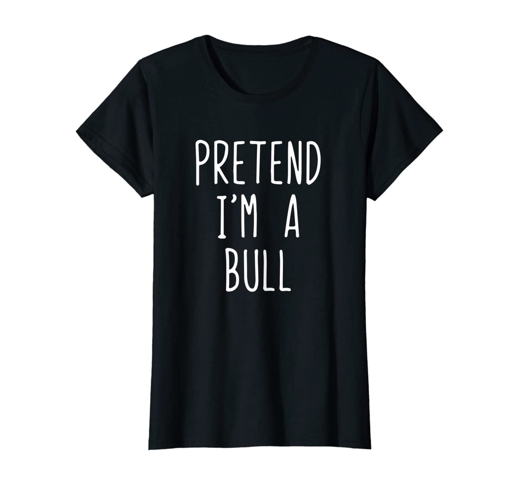 Pretend I'm A Bull Costume Halloween Funny T-Shirt
