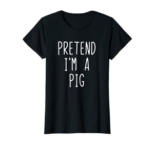 Pretend I'm A Pig Costume Halloween Funny T-Shirt