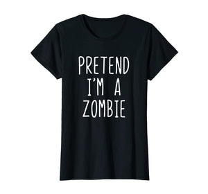 Pretend I'm A Zombie Costume Halloween Funny T-Shirt