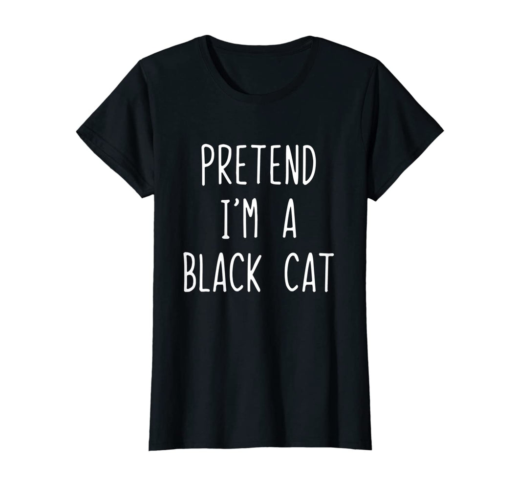 Pretend I'm A Black Cat Costume Halloween Funny T-Shirt