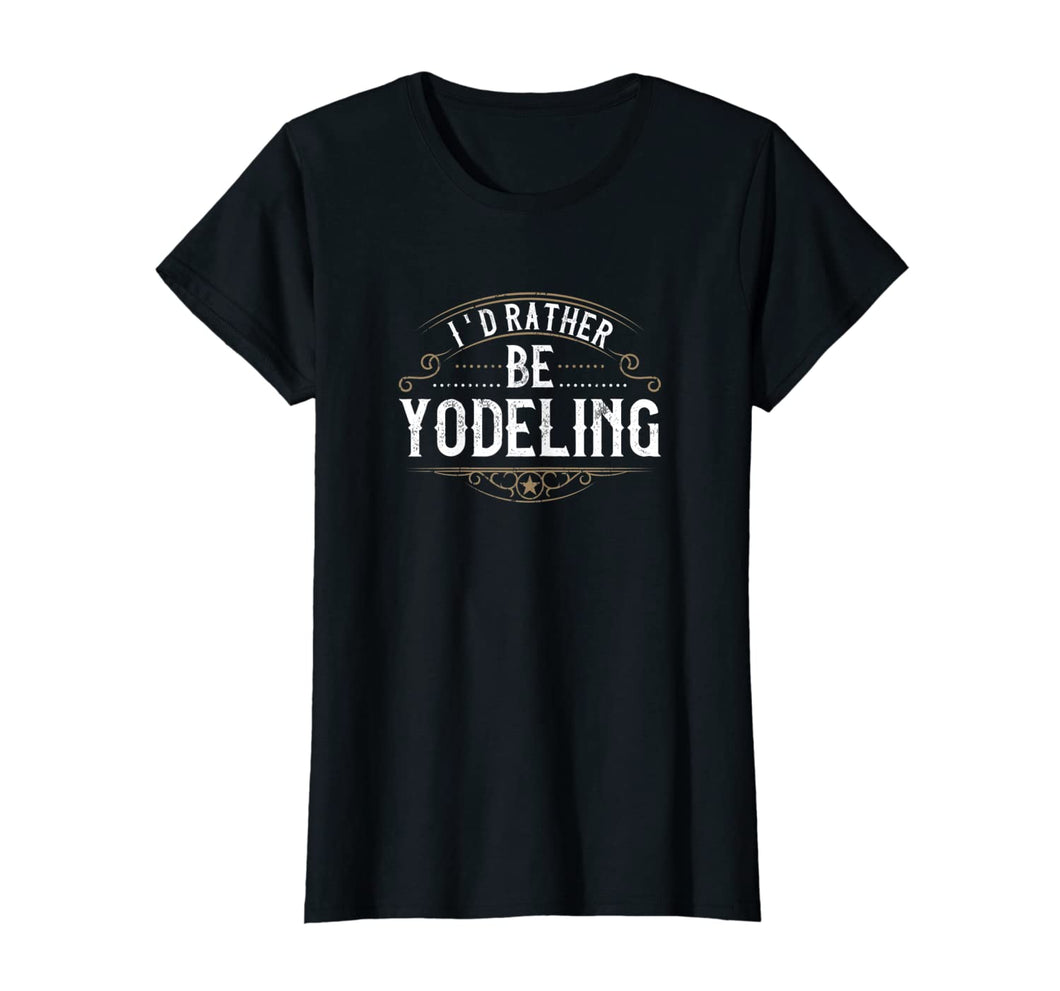 Special Yodeling Person I'd Rather be Yodeling  T-Shirt