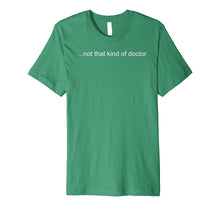 Load image into Gallery viewer, Funny shirts V-neck Tank top Hoodie sweatshirt usa uk au ca gifts for NOT THAT KIND OF DOCTOR Shirt Funny PhD Graduate Gift Idea 1357509
