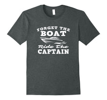 Load image into Gallery viewer, Funny shirts V-neck Tank top Hoodie sweatshirt usa uk au ca gifts for Forget The Boat Ride The Captain Funny Nauti Nautical Design 2806169
