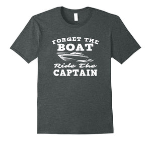 Funny shirts V-neck Tank top Hoodie sweatshirt usa uk au ca gifts for Forget The Boat Ride The Captain Funny Nauti Nautical Design 2806169