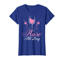 Load image into Gallery viewer, Rose All Day tshirt Funny Wine Lover Gift T-Shirt
