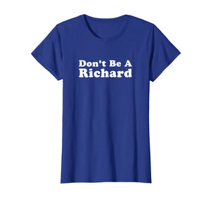 Funny shirts V-neck Tank top Hoodie sweatshirt usa uk au ca gifts for Don't Be a Richard Tee Shirt 2183490