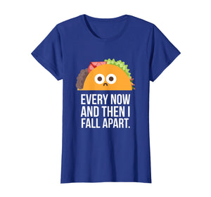 TACO TUESDAY Every now & then I fall apart funny taco shirt