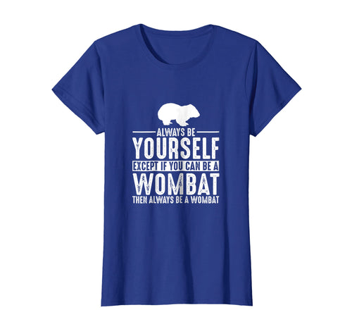 Funny shirts V-neck Tank top Hoodie sweatshirt usa uk au ca gifts for Wombat Always Be Yourself Except If You Can Be T-Shirt 2069297