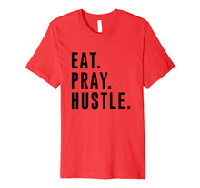 Load image into Gallery viewer, Funny shirts V-neck Tank top Hoodie sweatshirt usa uk au ca gifts for Eat. Pray. Hustle. Entrepreneur Lifestyle T-Shirt 2027426
