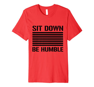 Funny shirts V-neck Tank top Hoodie sweatshirt usa uk au ca gifts for Sit Down Be Humble Rap Slogan Black Print T-Shirt 2869850