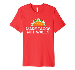 Funny shirts V-neck Tank top Hoodie sweatshirt usa uk au ca gifts for Make Tacos Not Walls No Borders T-Shirt 2232636