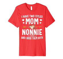 Load image into Gallery viewer, Funny shirts V-neck Tank top Hoodie sweatshirt usa uk au ca gifts for I Have Two Titles Mom And Nonnie Shirt Mothers Day Gifts 626895
