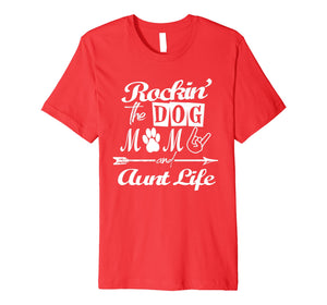 Funny shirts V-neck Tank top Hoodie sweatshirt usa uk au ca gifts for Rocking The Dog Mom And Aunt Life Mother Day T-Shirt Premium T-Shirt 2474585