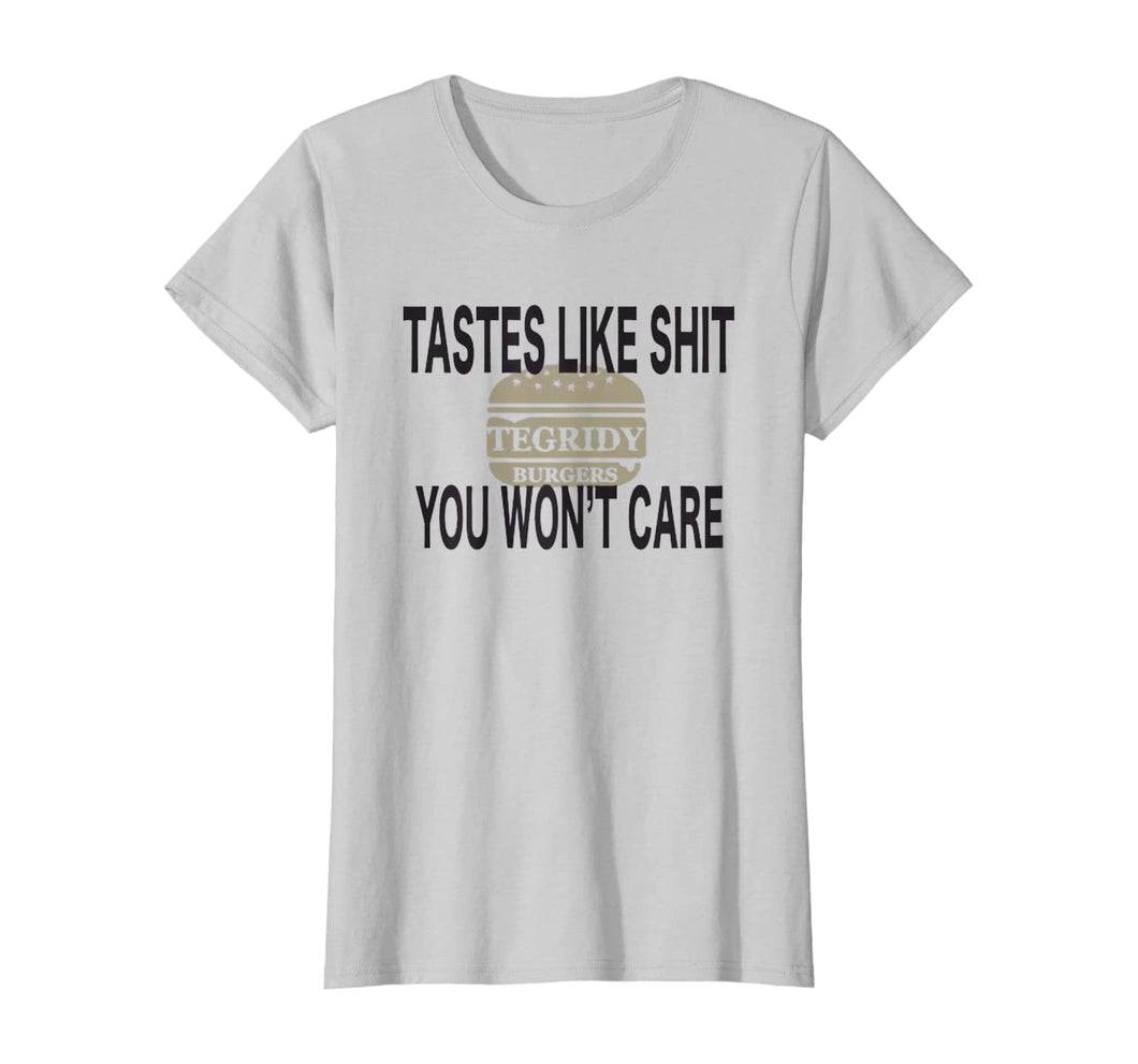 TEGRIDY BURGERS tastes like shit you won't care T-Shirt
