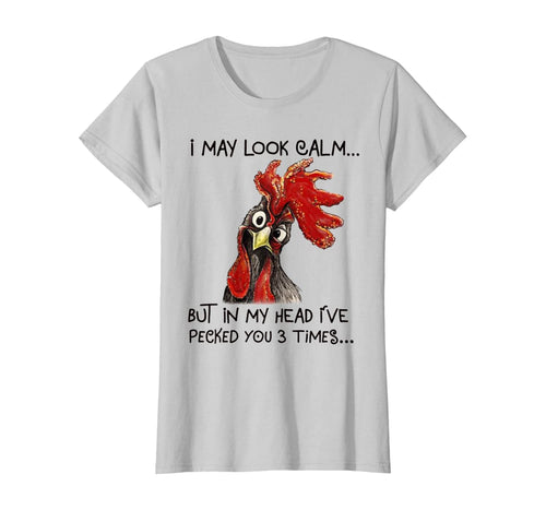 Womens I May Look Calm But In My Head I've Pecked You 3 Times Shirt