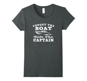 Funny shirts V-neck Tank top Hoodie sweatshirt usa uk au ca gifts for Forget The Boat Ride The Captain Funny Nauti Nautical Design 2806169