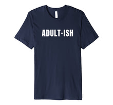 Load image into Gallery viewer, Funny shirts V-neck Tank top Hoodie sweatshirt usa uk au ca gifts for Adult-ish T-Shirt 1530199
