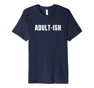 Funny shirts V-neck Tank top Hoodie sweatshirt usa uk au ca gifts for Adult-ish T-Shirt 1530199