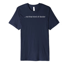 Load image into Gallery viewer, Funny shirts V-neck Tank top Hoodie sweatshirt usa uk au ca gifts for NOT THAT KIND OF DOCTOR Shirt Funny PhD Graduate Gift Idea 1357509
