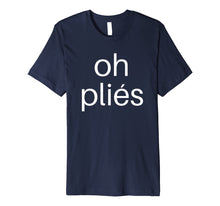 Load image into Gallery viewer, Funny shirts V-neck Tank top Hoodie sweatshirt usa uk au ca gifts for Ballet Teacher Shirts: Oh Plies Dance T Shirt for Men Women 1039051
