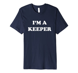 Funny shirts V-neck Tank top Hoodie sweatshirt usa uk au ca gifts for I'm a keeper t-shirt 1473333