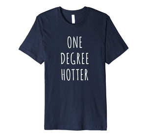 Funny shirts V-neck Tank top Hoodie sweatshirt usa uk au ca gifts for One Degree Hotter Shirt Graduation T-Shirt for Graduate 1222648