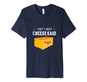 Funny shirts V-neck Tank top Hoodie sweatshirt usa uk au ca gifts for That's What Cheese Said - Funny Cheese Pun T-Shirt 1467855