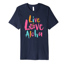 Load image into Gallery viewer, Funny shirts V-neck Tank top Hoodie sweatshirt usa uk au ca gifts for Tropical Live Love Aloha Hawaii Premium T-Shirt 1701181
