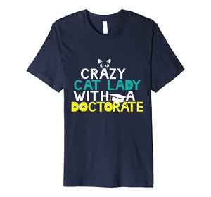 Funny shirts V-neck Tank top Hoodie sweatshirt usa uk au ca gifts for Crazy Cat Lady Doctorate Shirt Graduation Gift Phd EdD PsyD 2402480