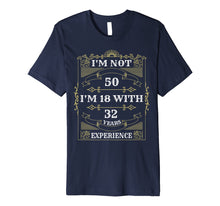 Load image into Gallery viewer, Funny shirts V-neck Tank top Hoodie sweatshirt usa uk au ca gifts for I&#39;m Not 50 I&#39;m 18 With 32 Years Experience T-Shirt 1944355

