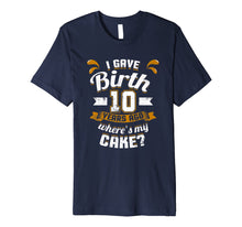 Load image into Gallery viewer, Funny shirts V-neck Tank top Hoodie sweatshirt usa uk au ca gifts for 10th Birthday Shirt For Mom I Gave Birth Where's My Cake? Premium T-Shirt 3971809
