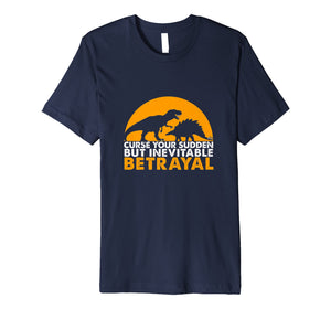 Funny shirts V-neck Tank top Hoodie sweatshirt usa uk au ca gifts for Curse Your Sudden But Inevitable Betrayal T-shirt 1614262
