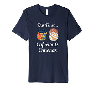 Funny shirts V-neck Tank top Hoodie sweatshirt usa uk au ca gifts for But First Cafecito & Conchas Coffee Pan Dulce T-Shirt 276293