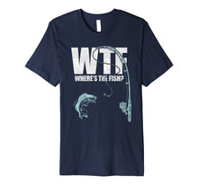 Load image into Gallery viewer, Wtf Where's The Fish T Shirt Funny Fishing Gift Idea
