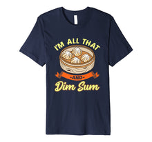 Load image into Gallery viewer, Funny shirts V-neck Tank top Hoodie sweatshirt usa uk au ca gifts for I'm All That And Dim Sum shirt Funny Asian t-shirts 2100108
