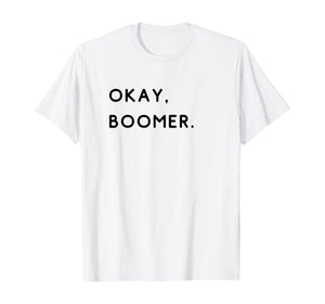 okay, boomer. Boomers humor milennial gen z generation meme  T-Shirt