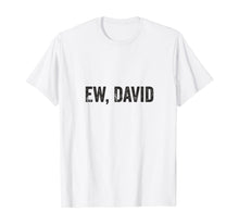 Load image into Gallery viewer, Ew David Pop Culture Trending Gifts For Men And Women TShirt347699

