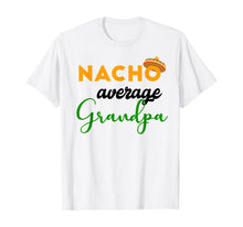 Load image into Gallery viewer, Nacho Average Grandpa Funny Cinco De Mayo Mexican Festival T-Shirt
