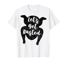 Load image into Gallery viewer, Thanksgiving Let&#39;s Get Basted T Shirt Turkey Day Funny Gift T-Shirt
