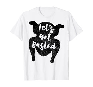 Thanksgiving Let's Get Basted T Shirt Turkey Day Funny Gift T-Shirt