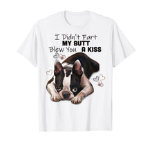 Load image into Gallery viewer, Funny shirts V-neck Tank top Hoodie sweatshirt usa uk au ca gifts for Boston terrier Shirt, I Didn&#39;t Fart My Butt Blew You A Kiss 189771
