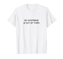 Load image into Gallery viewer, Funny shirts V-neck Tank top Hoodie sweatshirt usa uk au ca gifts for My Boyfriend Is Out Of Town T Shirt 
